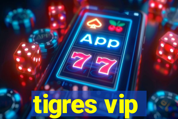 tigres vip